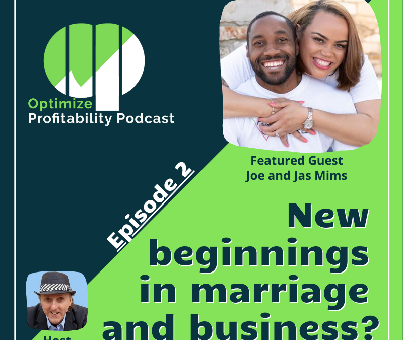 Episode 2: New beginnings in marriage and entrepreneurship – Optimize Profitability Podcast with Jas & Jo