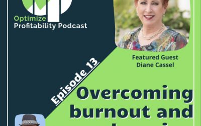 Episode 13 – Overcoming Burnout and Learning to Live – Optimize Profitability Podcast with Diane Cassel