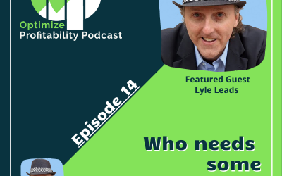 Episode 14 – Who Needs Some Encouragement? – Optimize Profitability Podcast with Lyle Leads