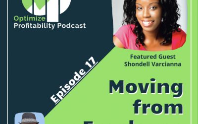 Episode 18 – Moving From Employee to Employer – Optimize Profitability Podcast with Shondell Varcianna