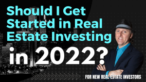 Should I get started in real estate investing in 2022?