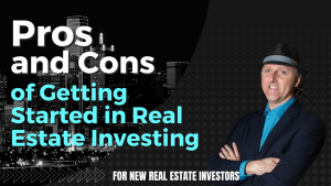 Pros and cons of getting started in real estate investing