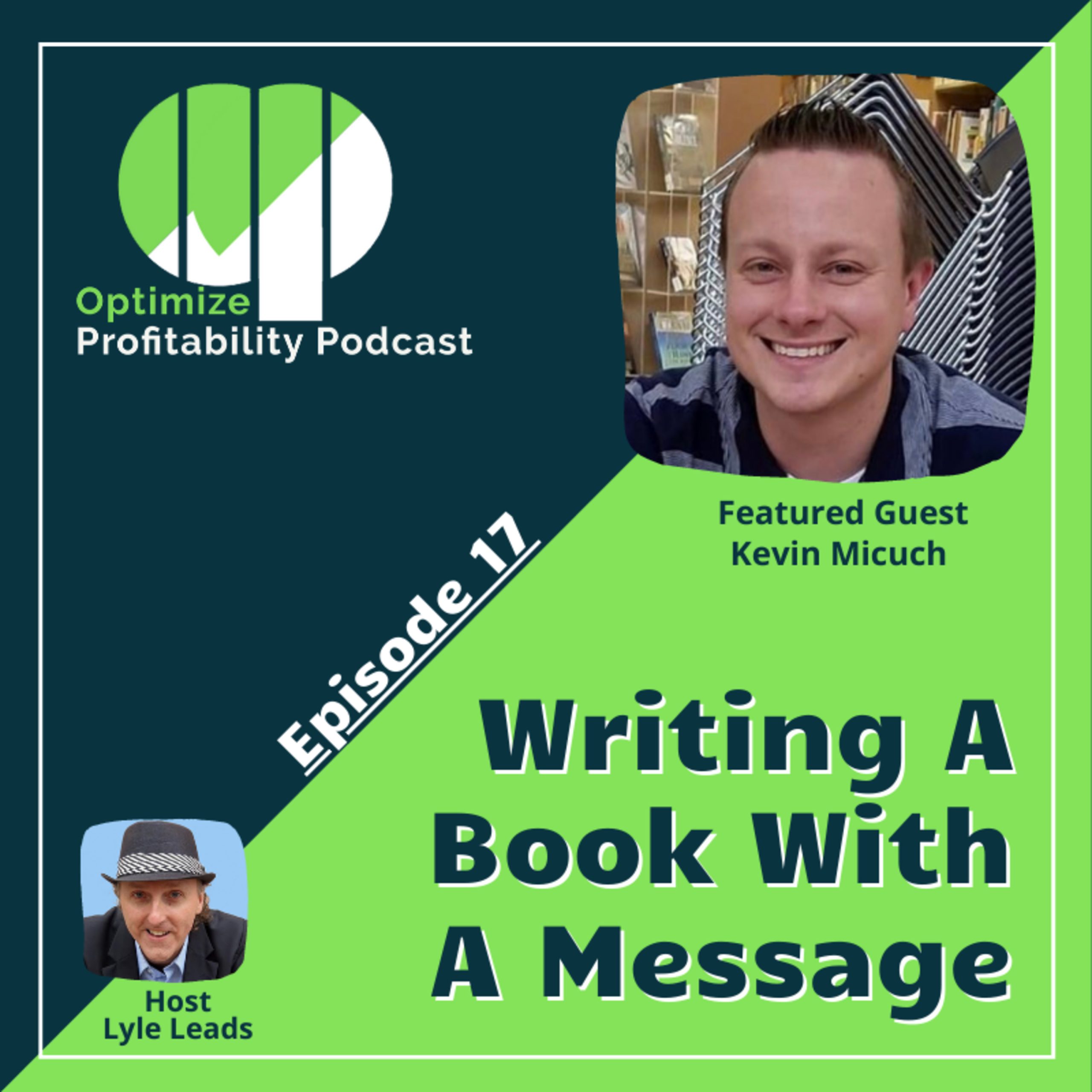 Episode 17 – Writing A Book With A Message – Optimize Profitability Podcast with Kevin Micuch